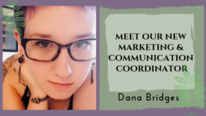 Meet Our New Marketing & Communications Coordinator: Dana Bridges