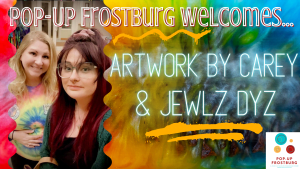 Pop-Up Frostburg Welcomes Artwork by Carey and Jewlz Dyz to Downtown Frostburg